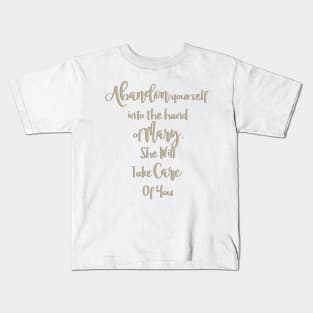 Abandon yourself into the hand of Mary - She will take care of you - Our Lady of the Navigators Kids T-Shirt